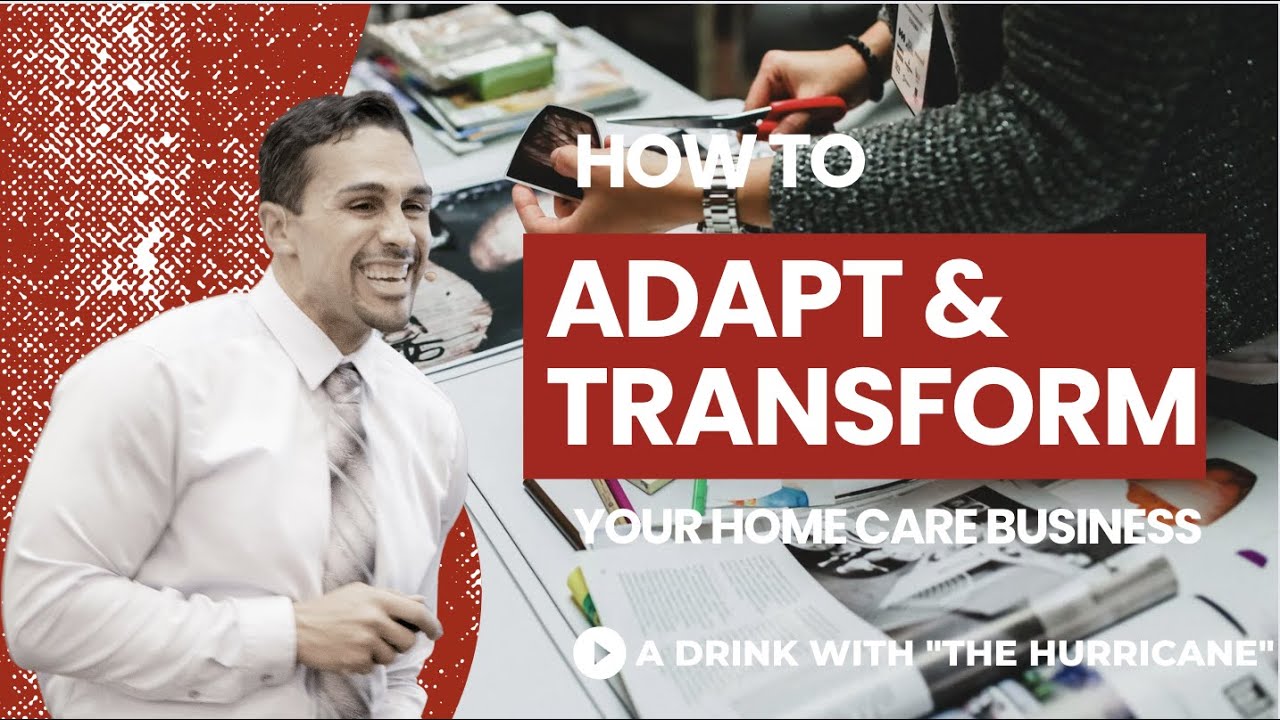 Public Webinar  HOW TO ADAPT & TRANSFORM  YOUR HOME CARE BUSINESS