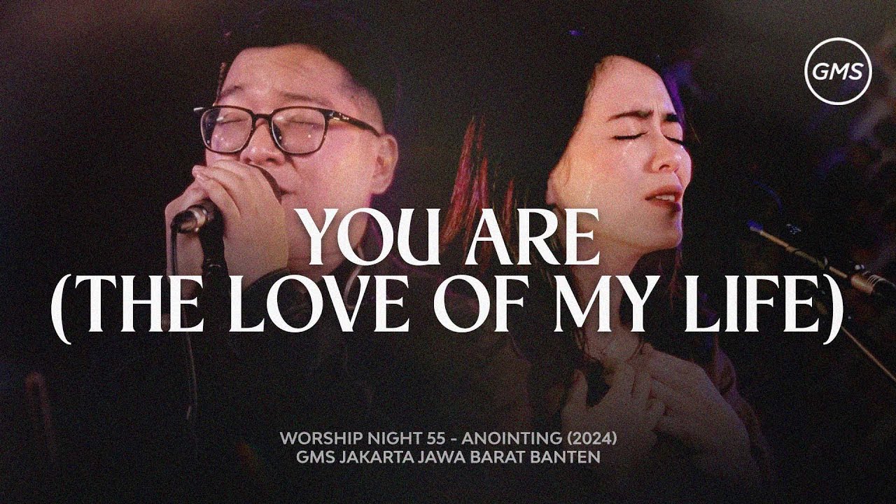 YOU ARE (THE LOVE OF MY LIFE) - WORSHIP NIGHT 55 (GMS JAKARTA JAWA BARAT BANTEN)