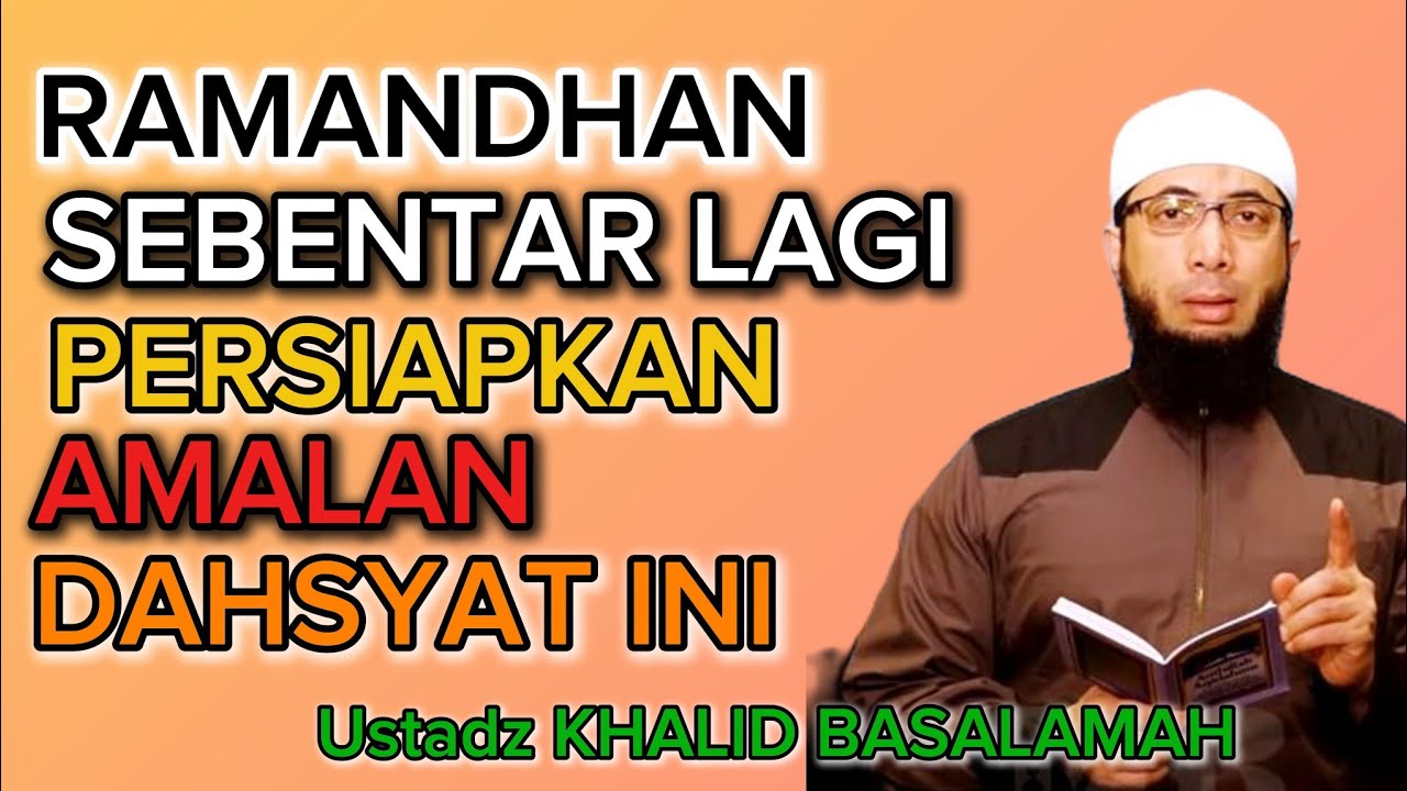 Ustadz Khalid Basalamah Ramadhan Sebentar Lagi,, Persiapan Amalan ini 