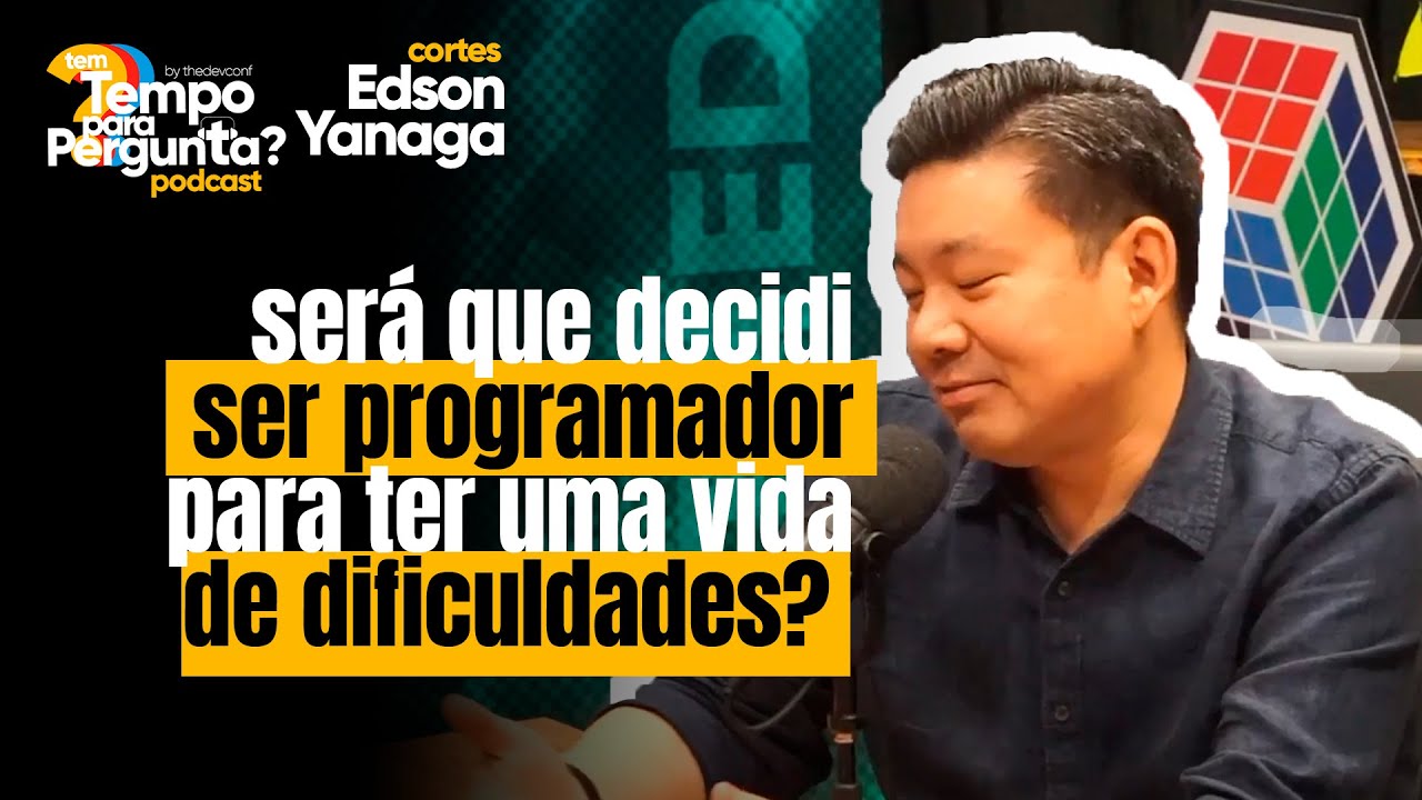 Será que decidi ser programador para ter uma vida de dificuldades? - Edson Yanaga