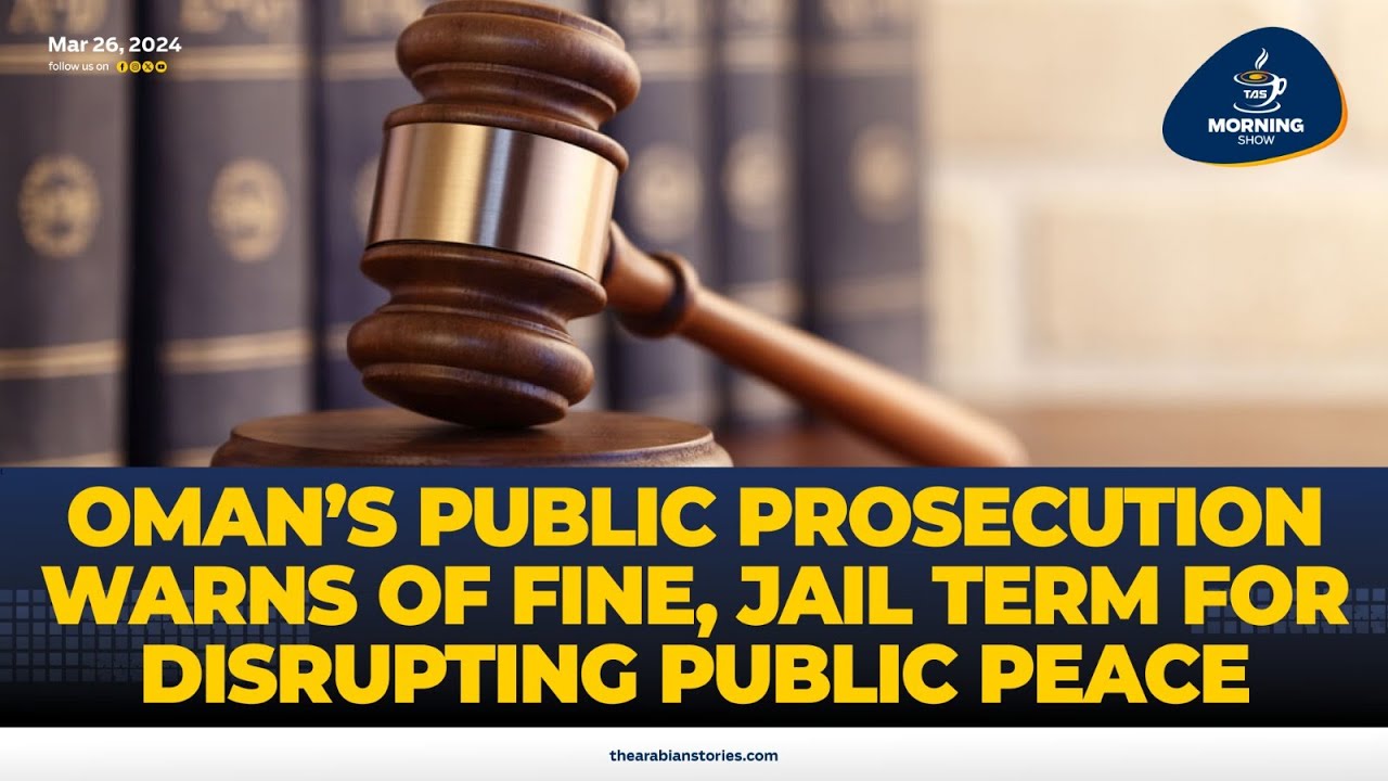 TAS Morning Show: Oman’s Public Prosecution warns of fine, jail term for disrupting public peace