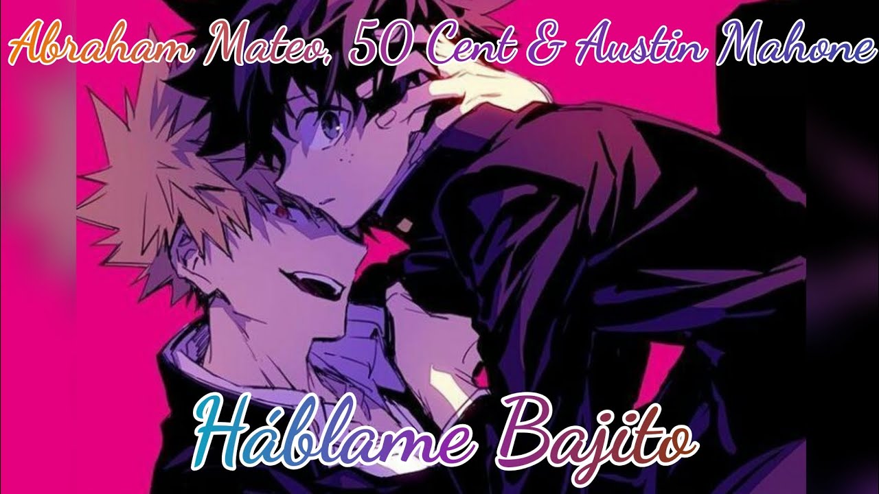 Háblame Bajito ABRAHAM MATEO, 50 CENT & AUSTIN MAHONE Katsuki Bakugou - BOKU NO HERO ACADEMIA BNHA
