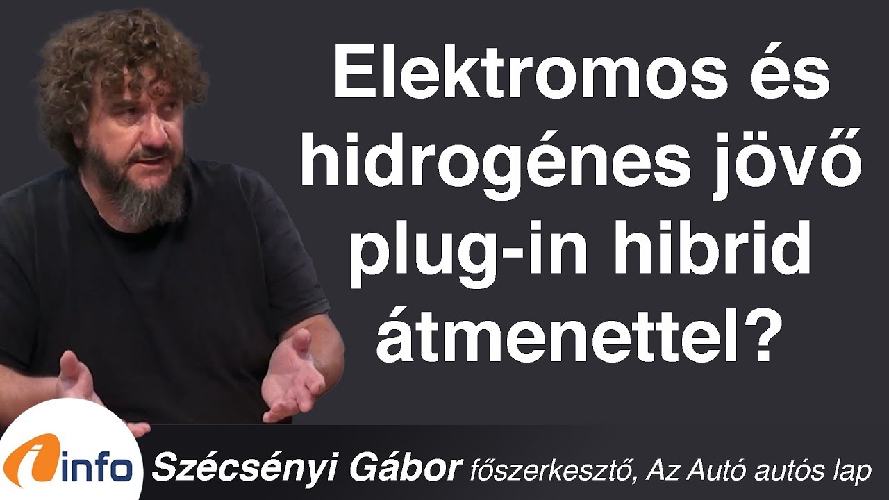 Elektromos és hidrogénes jövő plug-in hibrid átmenettel? Szécsényi Gábor, Inforádió, Aréna