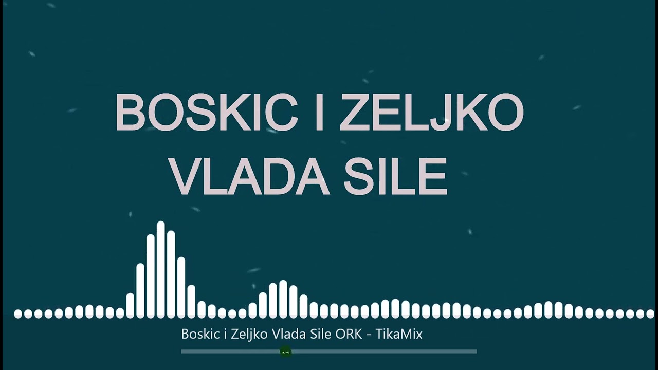 Boskic i Zeljko Vlada Sile Ceo Mix - TikaMix