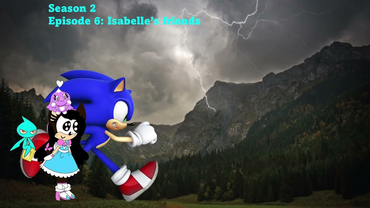Sonic thunder Season 2 episode 6: Isabelle's friends (read the description)