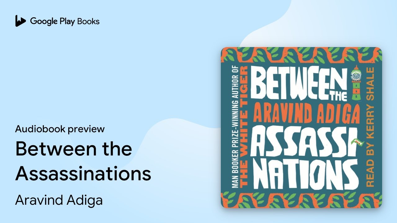 Between the Assassinations by Aravind Adiga &middot; Audiobook preview