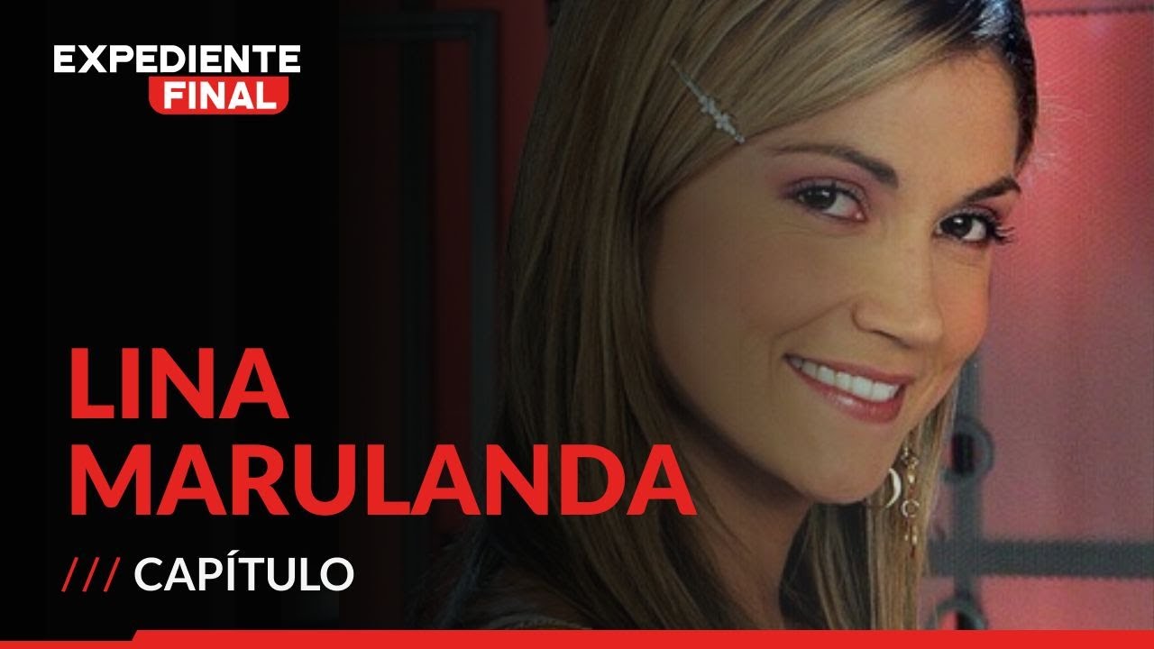 As&iacute; fueron los &uacute;ltimos d&iacute;as de vida de Lina Marulanda hace 15 a&ntilde;os: Expediente Final