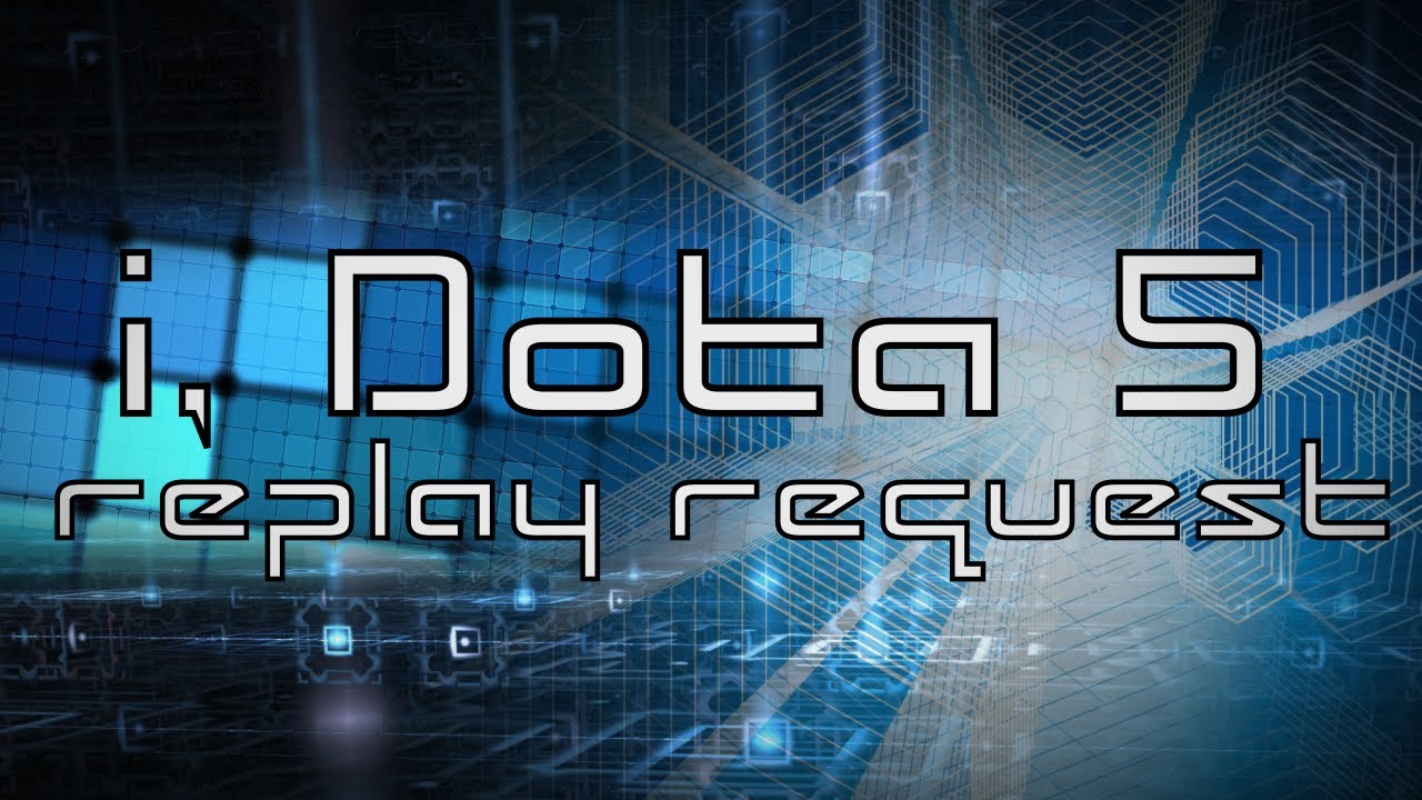 i, Dota 5 replay request