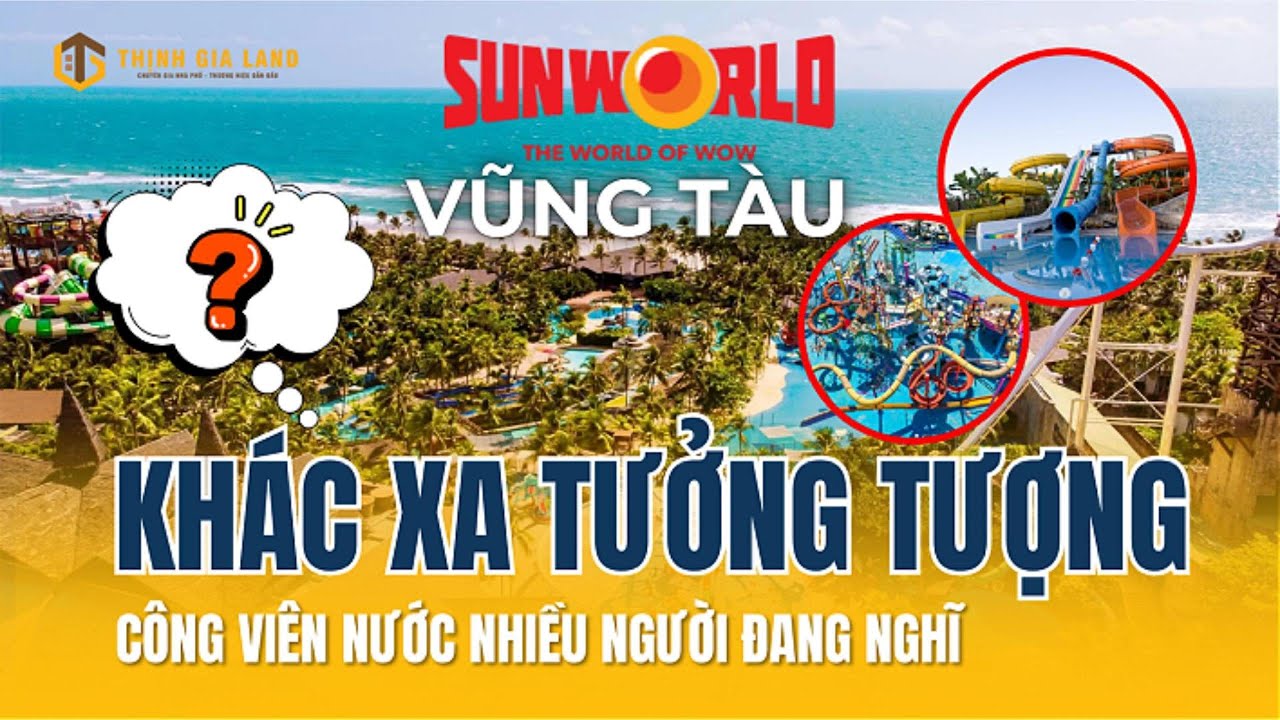 Công viên nước Sun World Vũng Tàu hiện tại ra sao? Đi thực tế để hiểu đúng