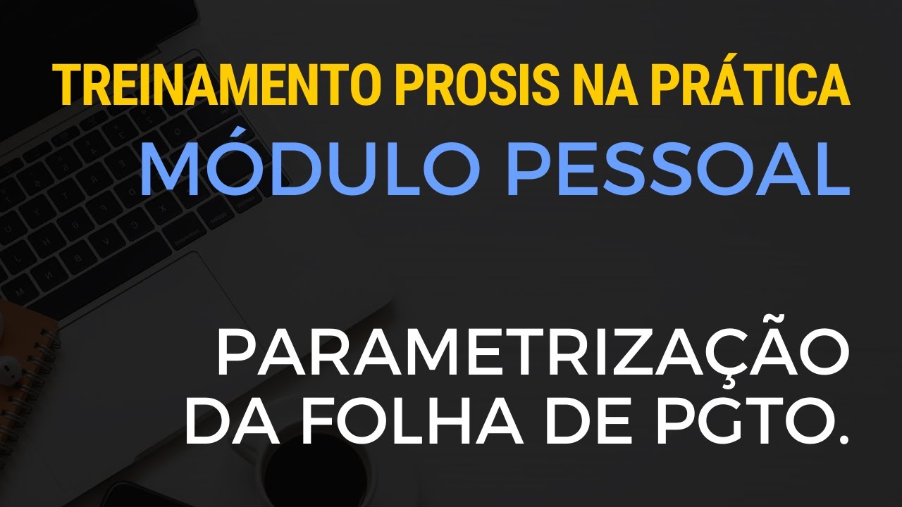 PARAMETRIZAÇÃO FOLHA DE PAGAMENTO - SISTEMA PROSIS NA PRÁTICA | Contábil Play