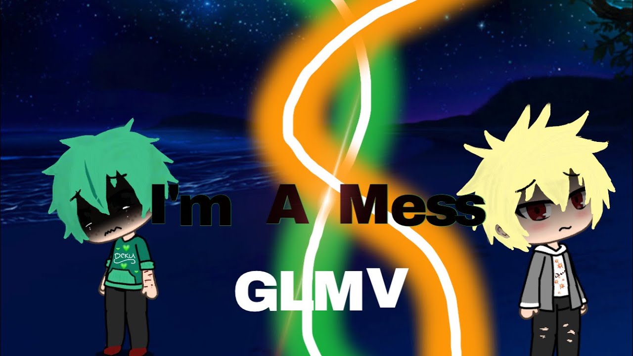 BakuDeku || I’m A Mess || GLMV || Very Gay at the end :3