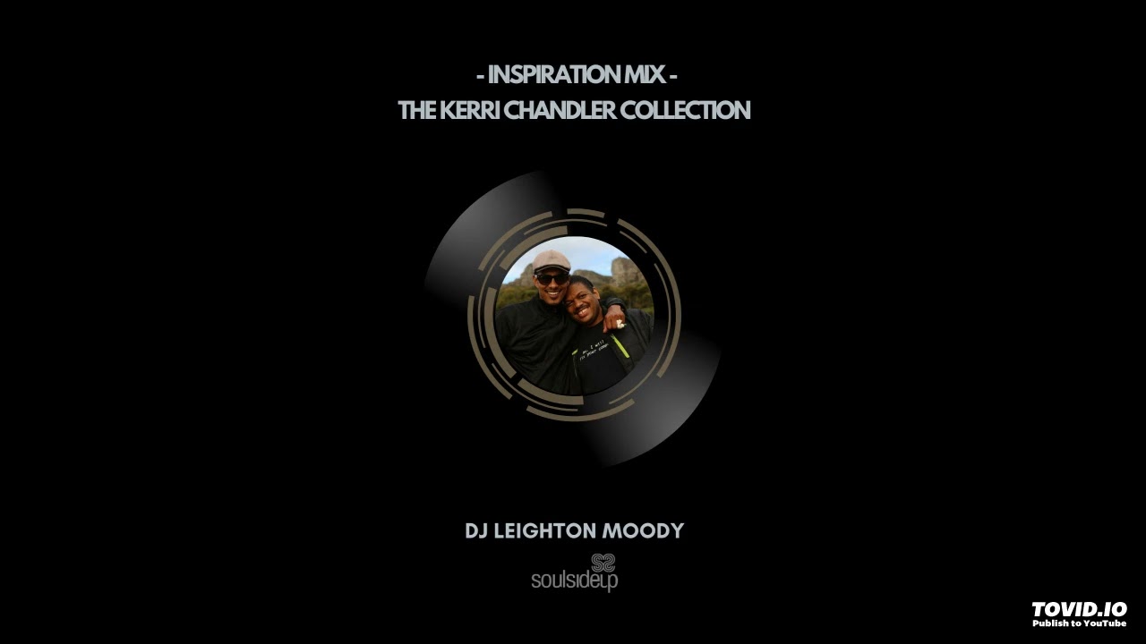 The KERRI CHANDLER Collection,  compiled & mixed by DJ LEIGHTON MOODY
