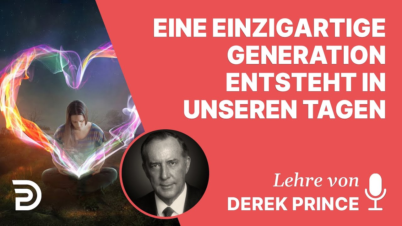 Derek Prince – Eine einzigartige Generation entsteht in unseren Tagen