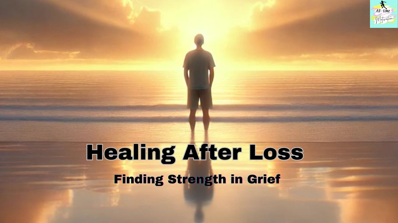 Healing After Loss Finding Strength in Grief - MOTIVATIONAL VIDEO