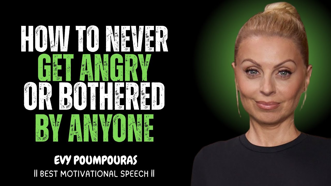 The Secret to Never Getting Angry OR Bothered By Any One | EVY POUMPOURAS MOTIVATIONAL Speech