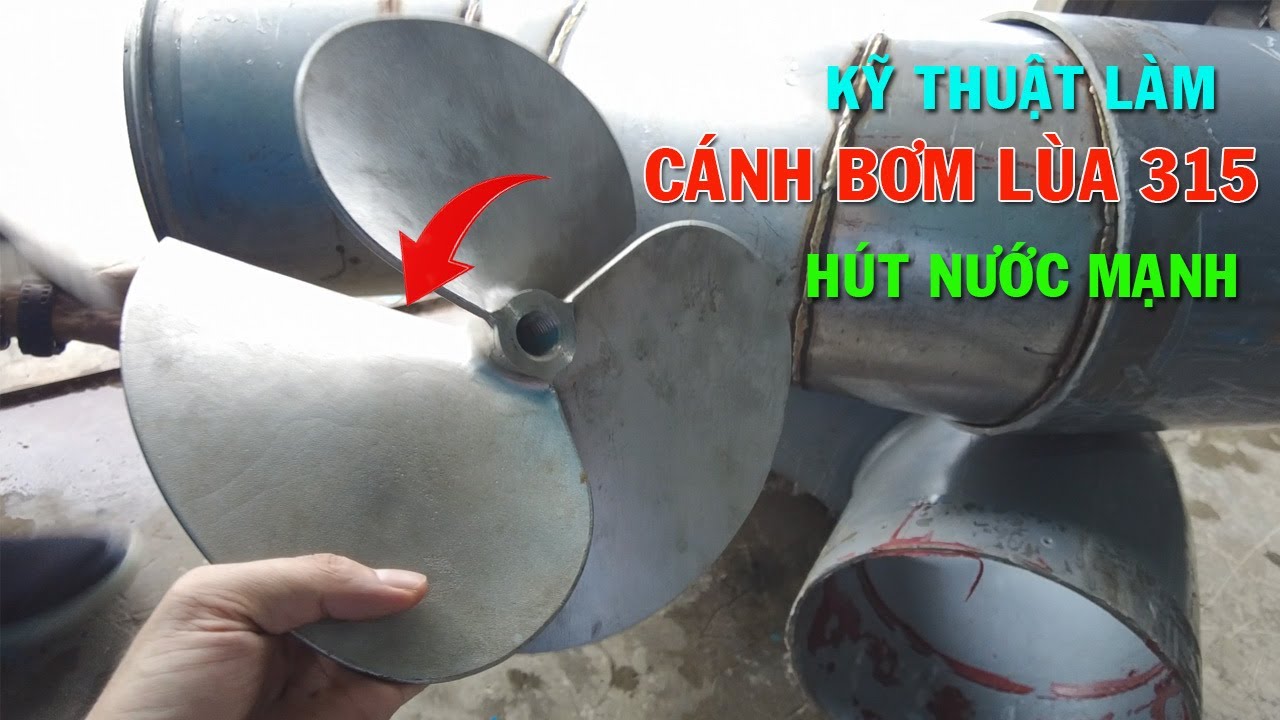 CÁNH BƠM LÙA 315 HÚT NƯỚC MẠNH MẼ | BƠM LƯU LƯỢNG