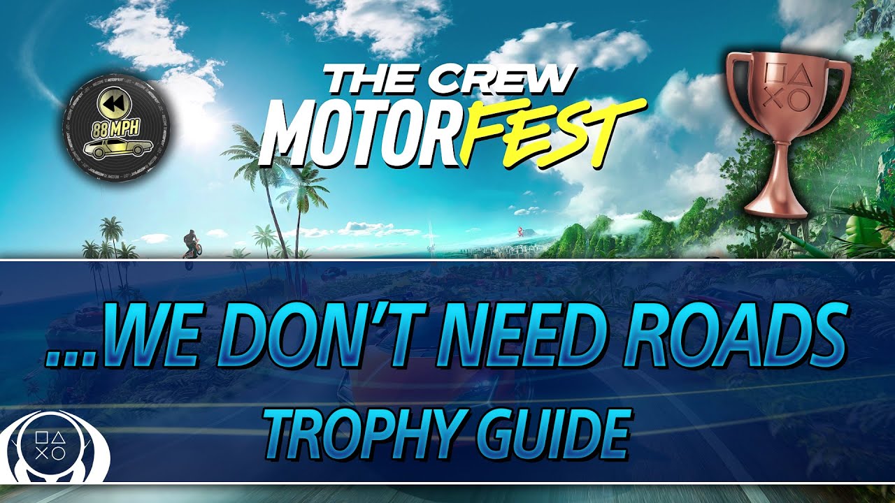 The Crew Motorfest | ...we don&rsquo;t need roads Trophy Guide