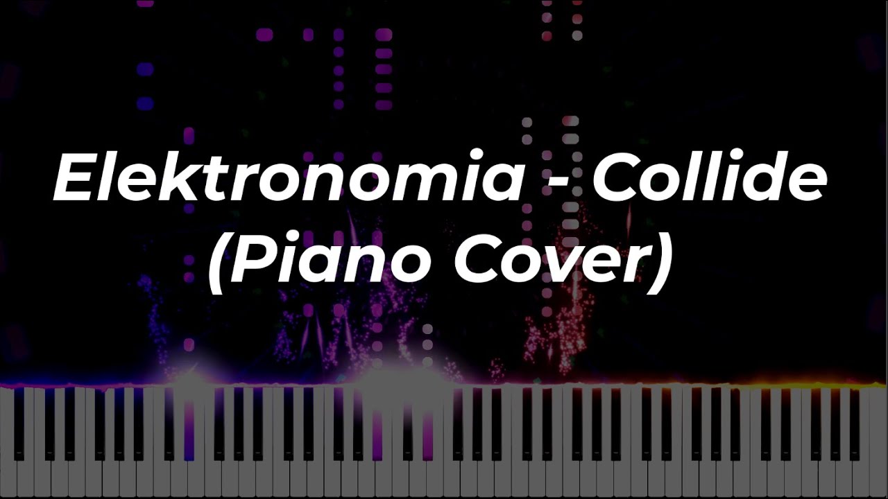 Elektronomia - Collide (Piano Cover)