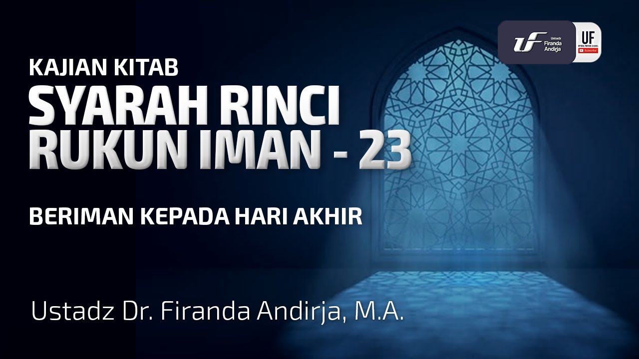 Syarah Rinci Rukun Iman #23: Beriman Kepada Hari Akhir - Ustadz Dr. Firanda Andirja M.A
