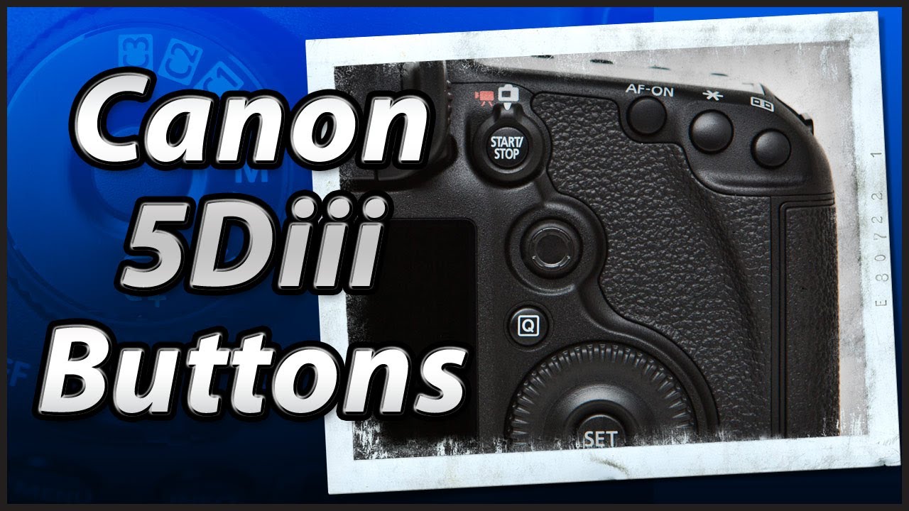Canon 5Diii - Внешние кнопки - Видеоруководство по обучению