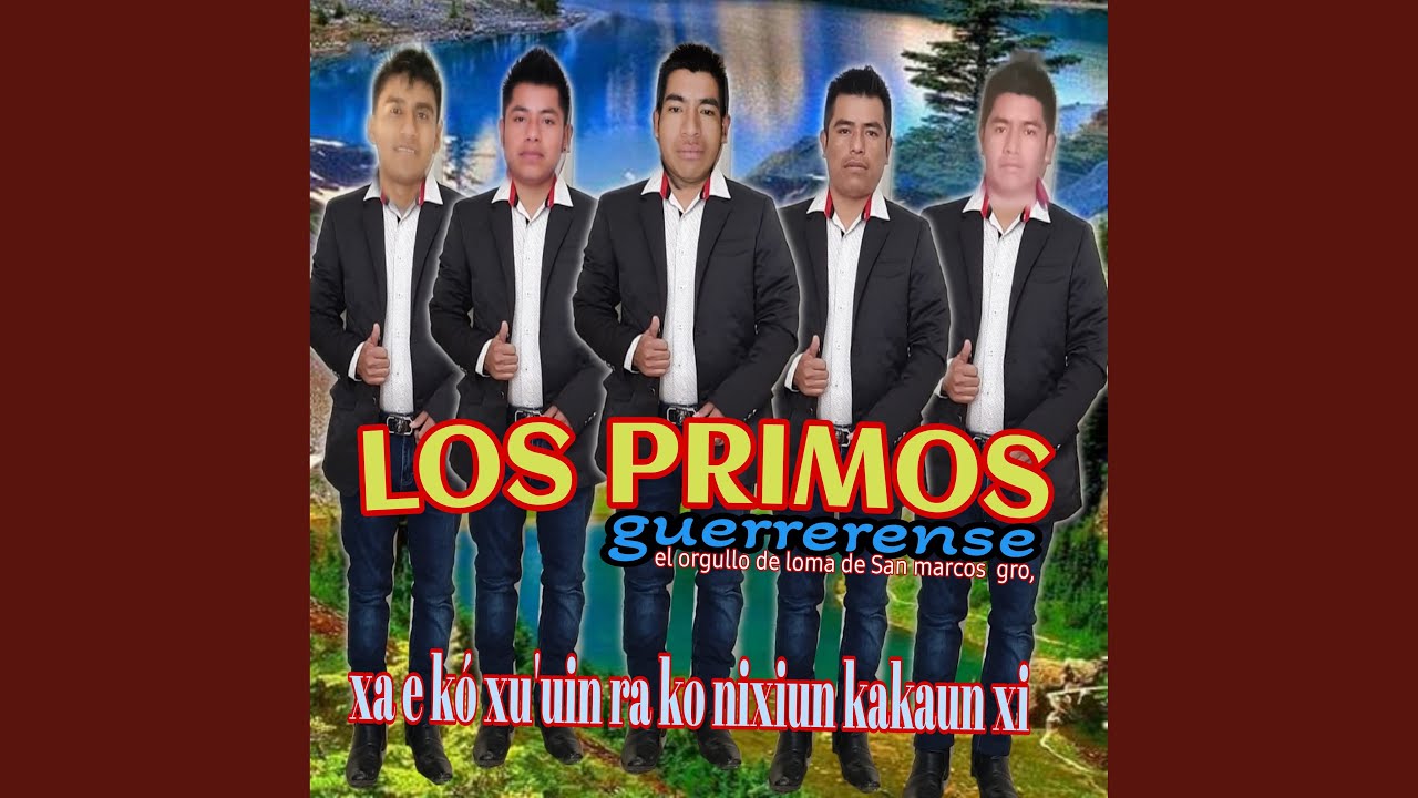 Xa e k&oacute; xu'uin ra ko ni nixiun kakaun xi los primos guerrerense el orgullo de loma de san...