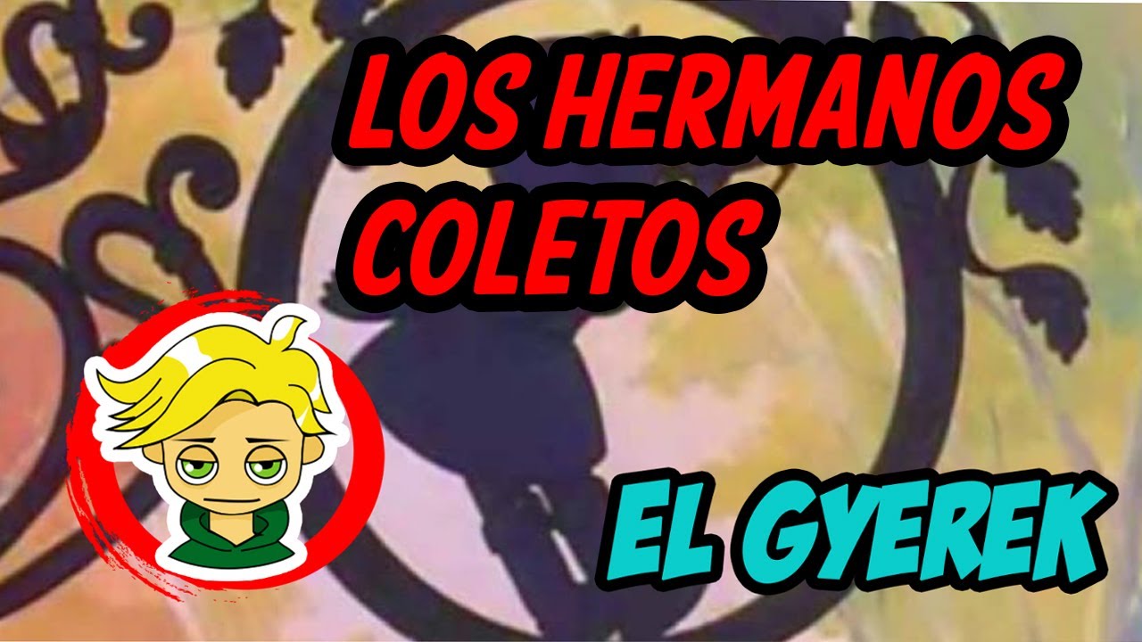 HERMANOS COLETOS || EL GYEREK