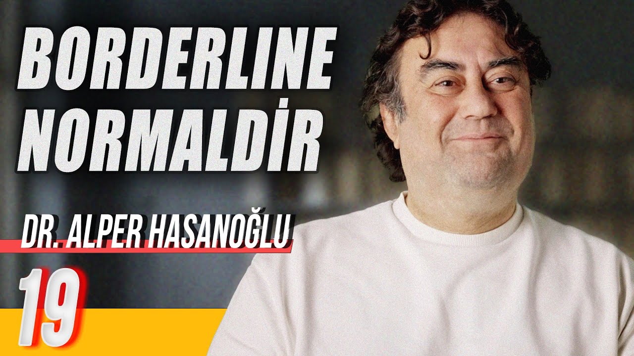 Borderline Normaldir - Delirmek Normaldir - Dr. Alper Hasanoğlu - B19