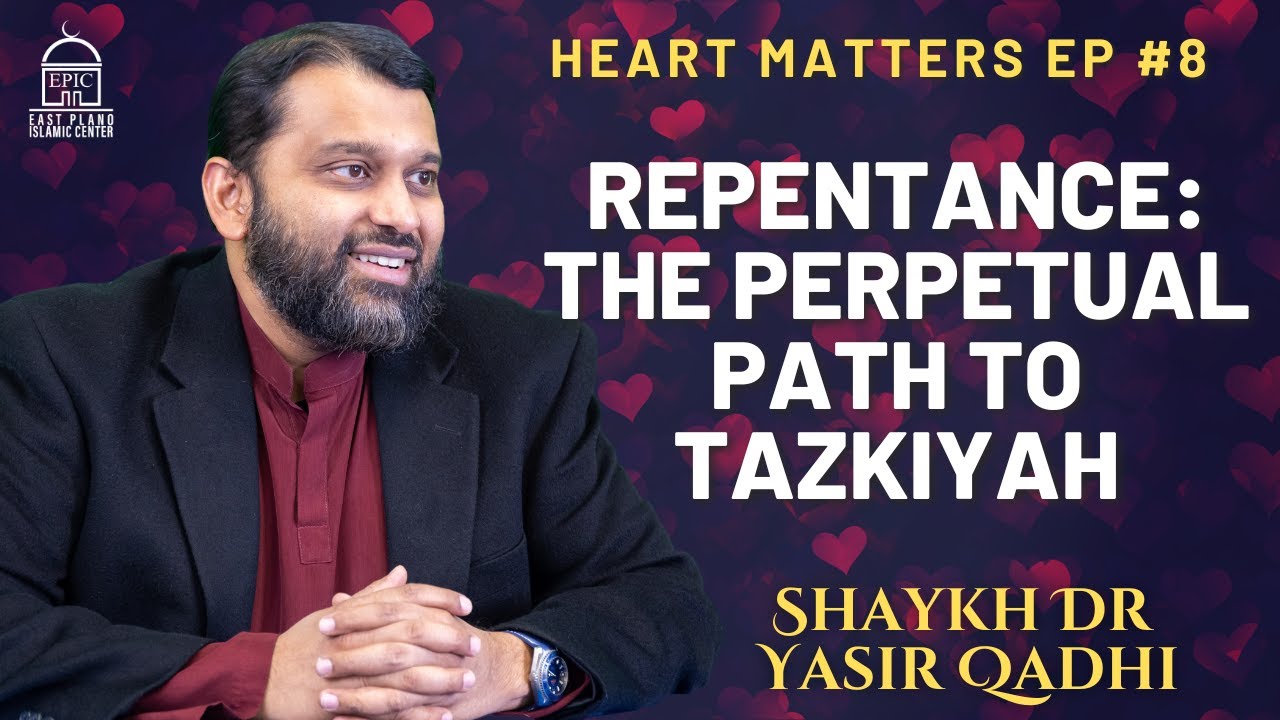 Repentance: The Perpetual Path to Tazkiyah | Heart Matters EP #8 | Shaykh Dr. Yasir Qadhi