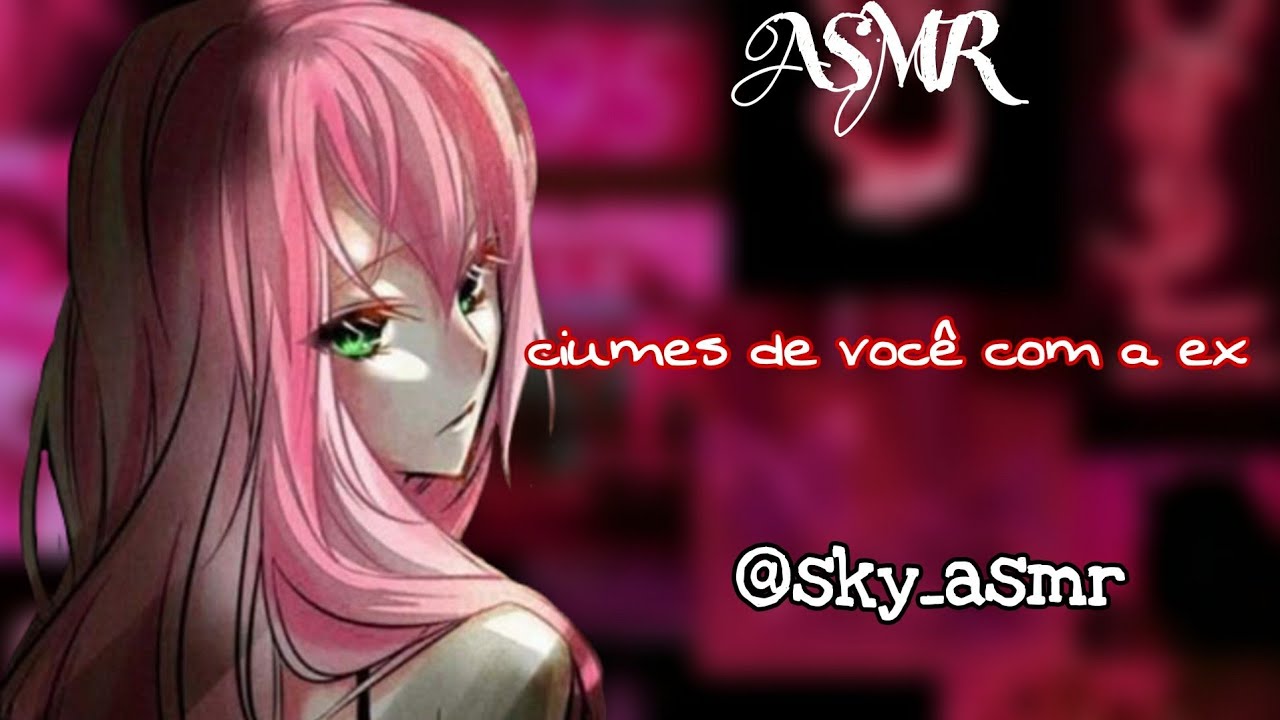 ASMR NAMORADA com ciumes de você com sua ex