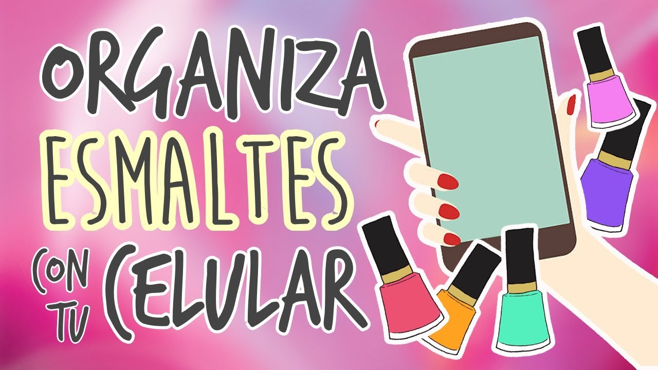Organiza tus Esmaltes de Uñas  · CON TU CELULAR  💅🏼