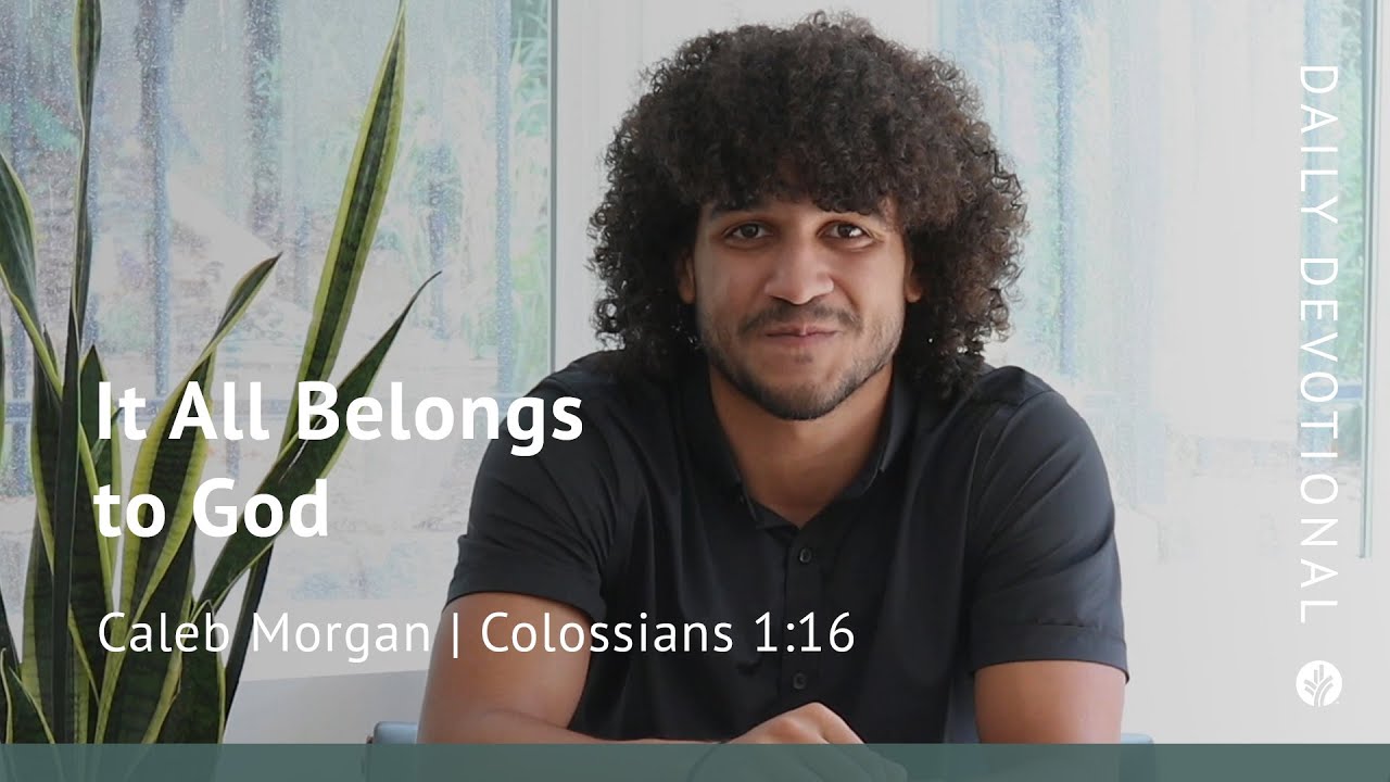 It All Belongs to God | Colossians 1:16 | Our Daily Bread Video Devotional