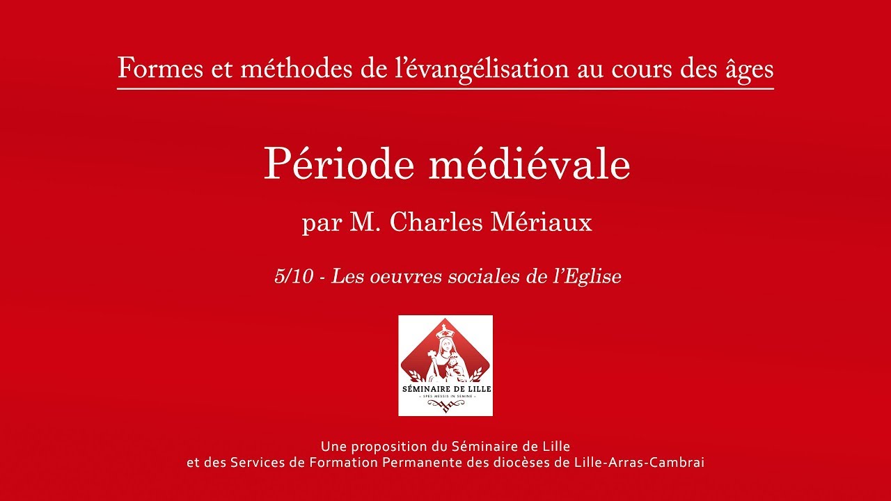 Méthodes de l'évangélisation au cours des âges - Période Médiévale - 5/10 - Oeuvres sociales