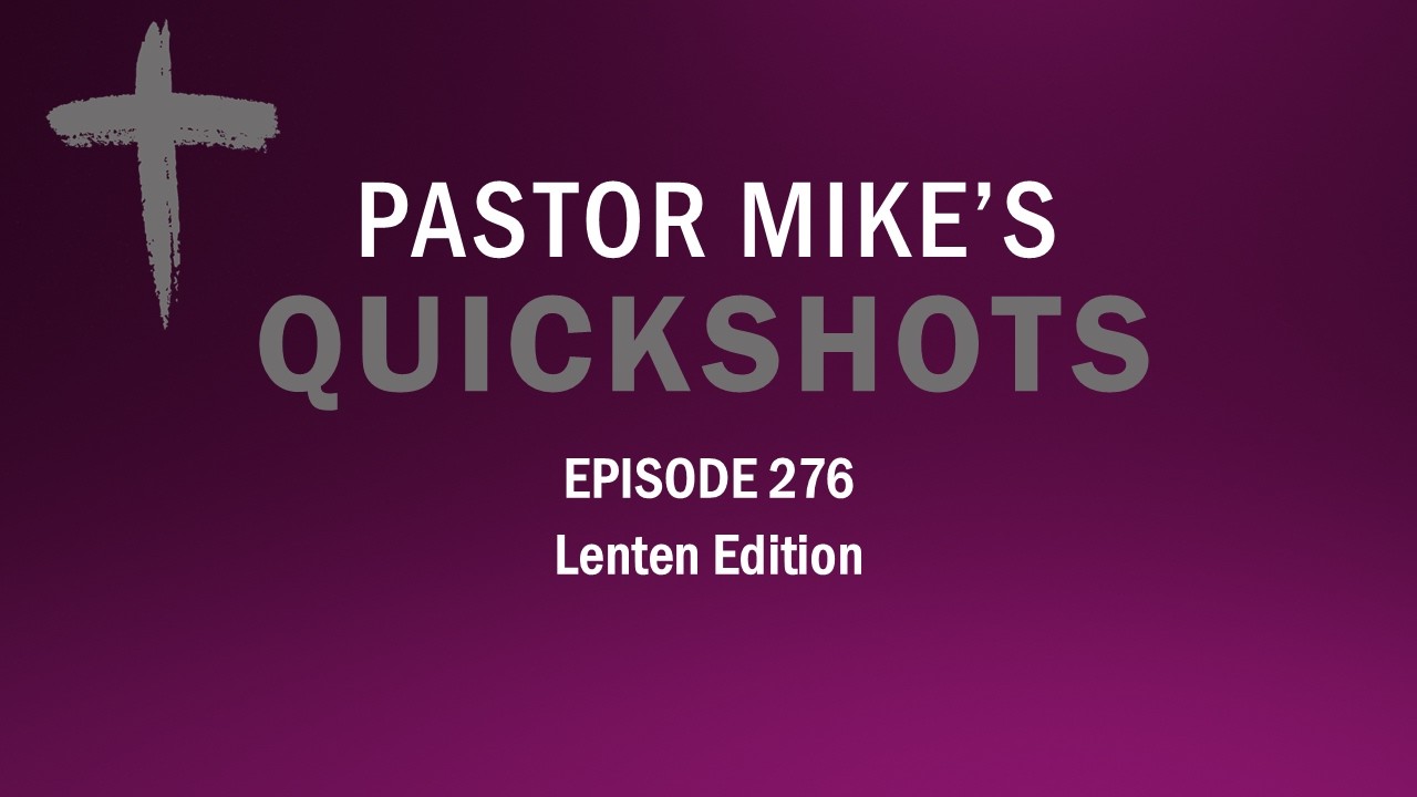Quick Shots Episode 276 - Lenten Edition