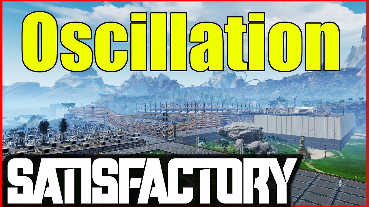 Satisfactory Gameplay | Oscillation