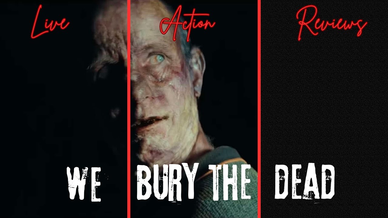 Live Action Reviews! We Bury The Dead