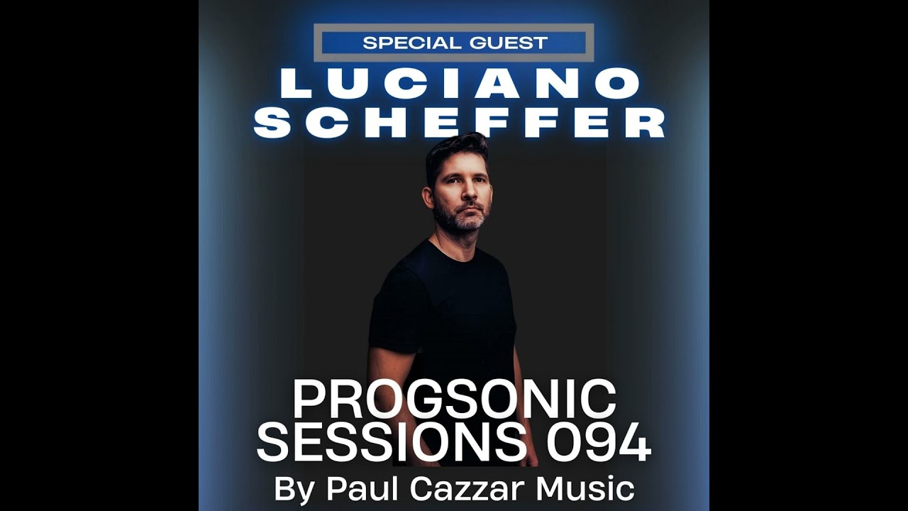 Progsonic Sessions 094 by Paul Cazzar Music - LUCIANO SCHEFFER