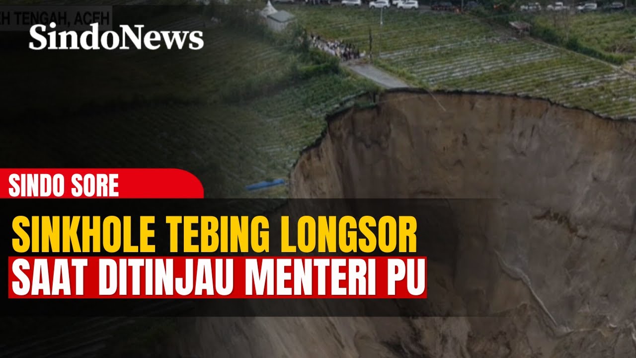 Detik-Detik Sinkhole di Tebing Aceh Tengah Longsor Saat Kunjungan Menteri PUPR | Sindo Sore | 07/02