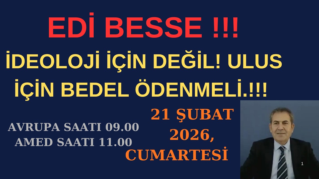 EDİ BESSE! İDEOLOJİLER İÇİN DEĞİL ULUS İÇİN BEDEL ÖDENMELİ !!!