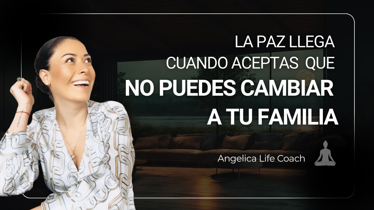 La paz llega cuando aceptas que no puedes cambiar a tu familia