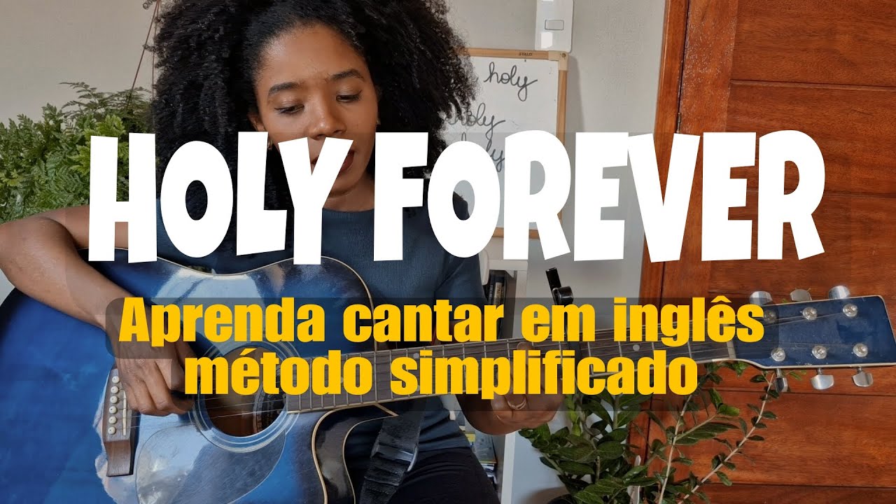 COMO CANTAR HOLY FOREVER (SANTO PRA SEMPRE) EM INGLÊS