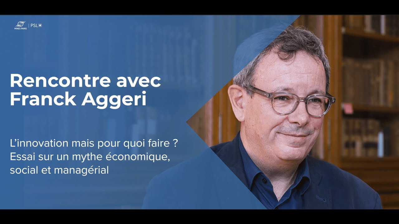 Rencontre avec Franck Aggeri : l'innovation, mais pour quoi faire ?