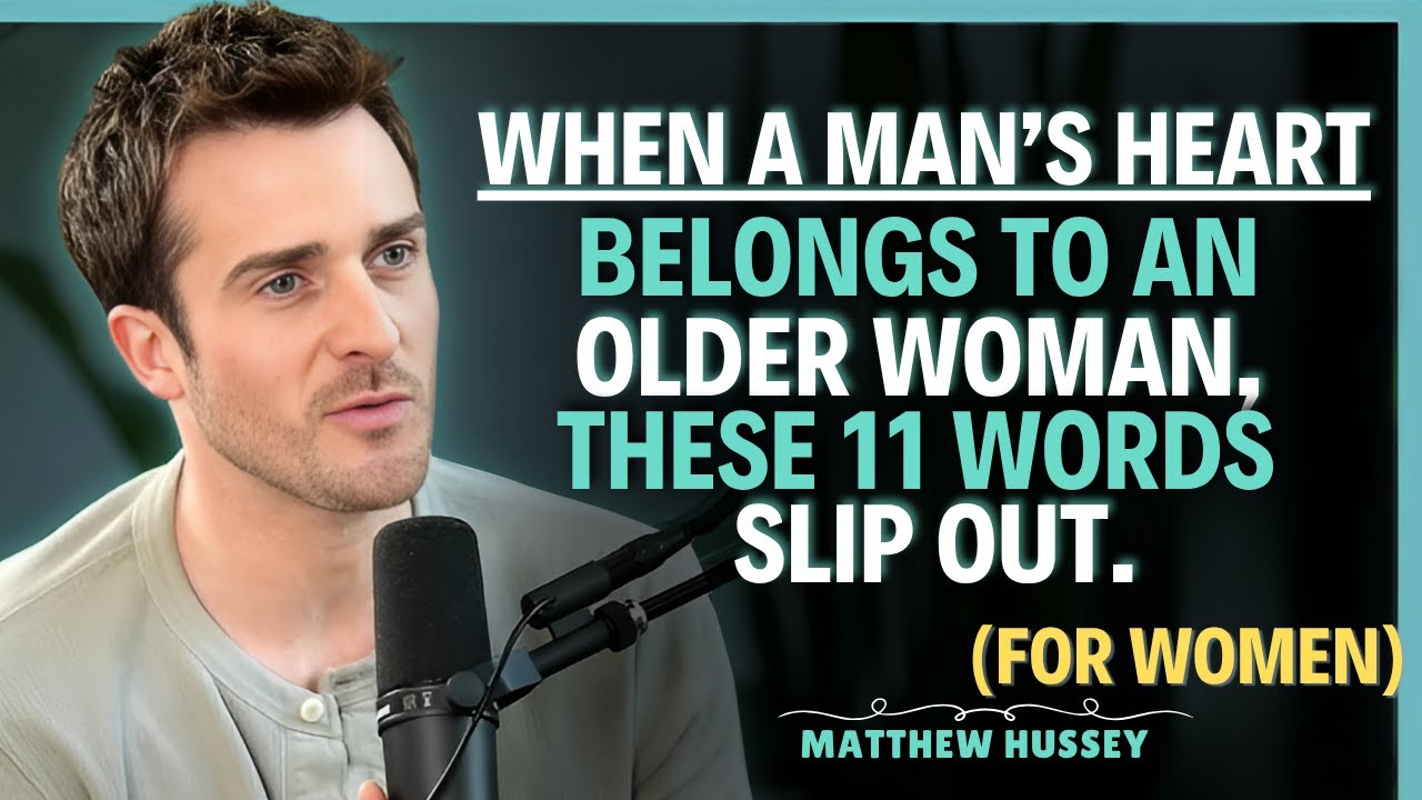 When A Man’s Heart Belongs to An Older Woman, These 11 Words Slip Out.|| Matthew Hussey Tips
