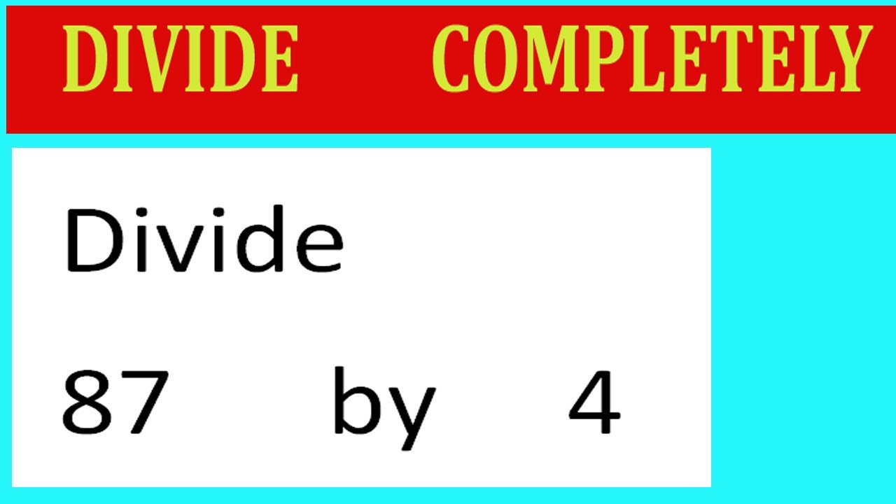 Разделить 87 на 4. Разделить полностью.