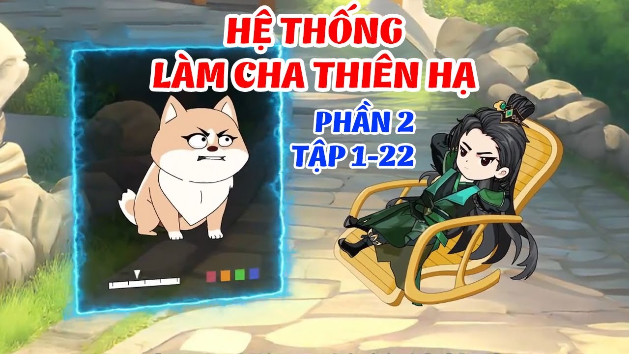 Hệ Thống Làm Cha Thiên Hạ P2│ FULL  Tập 1 - 22  │ Ngọt Ngào Review