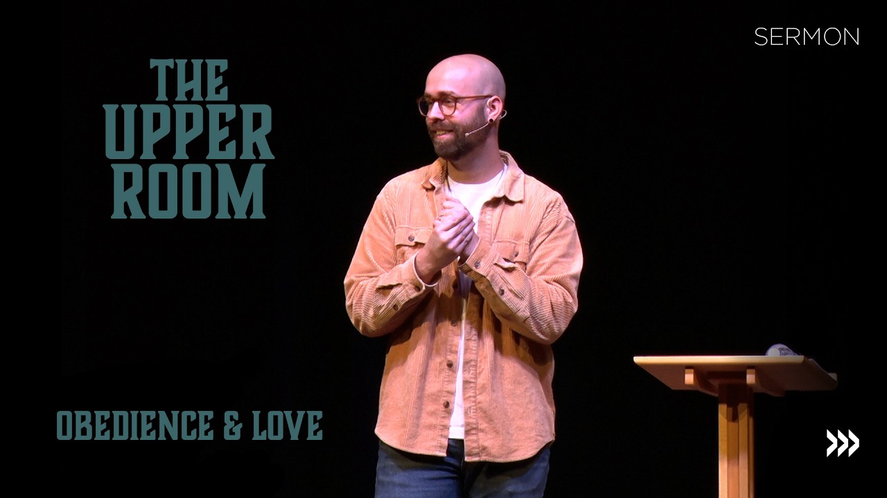 Obedience & Love // John 14:15-31 // The Upper Room—Week 3 // Jason Spurlin // March 8, 2026