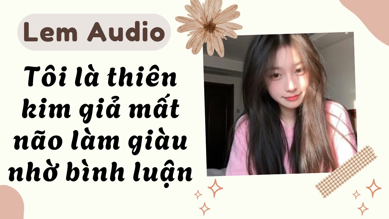 Full audio | Tôi là thiên kim giả mất não làm giàu nhờ bình luận | Lem audio #truyenaudio #truyenhay