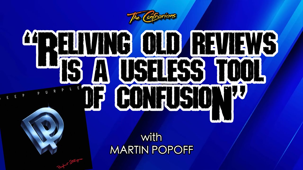 RunThe Contrarians "Reliving Old Reviews..." DEEP PURPLE "Perfect Strangers" w/Martin Popoff