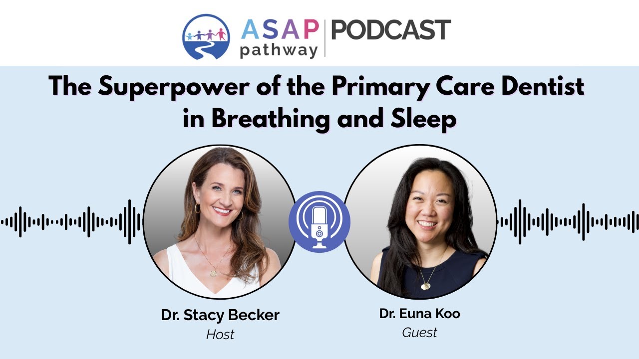 Ep  63, The Superpower of the Primary Care Dentist in Breathing and Sleep, Dr  Euna Koo