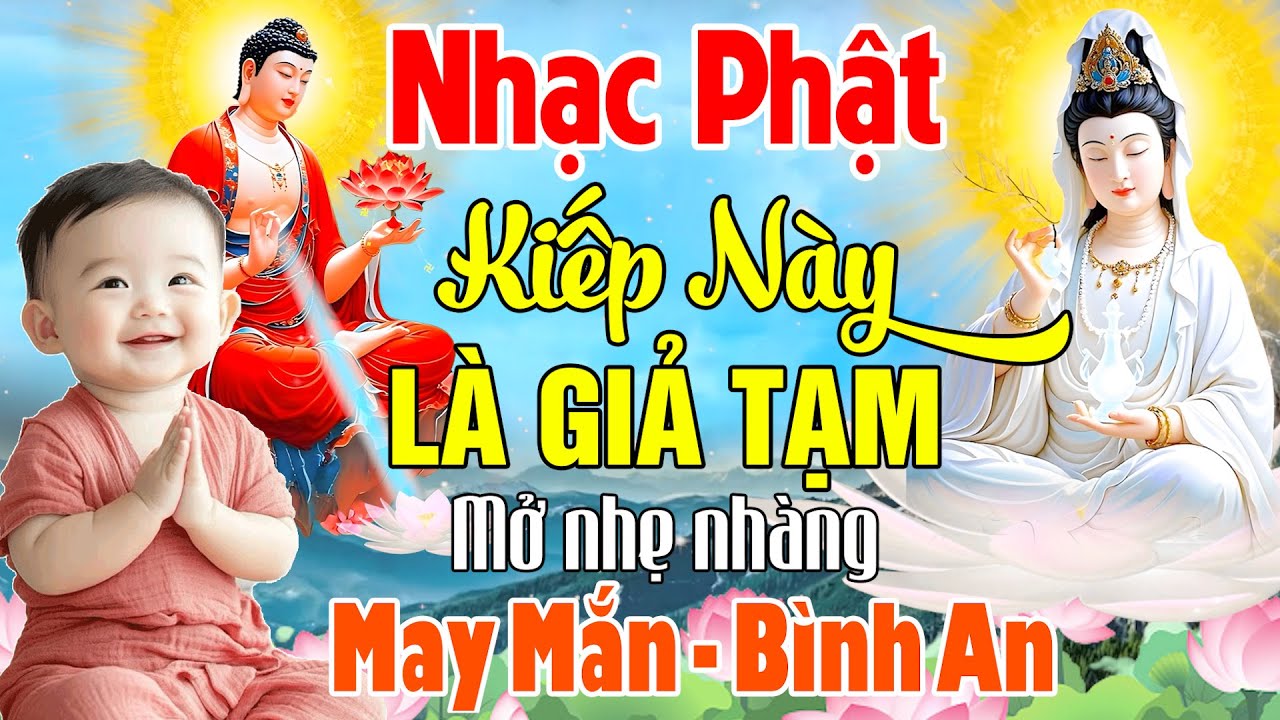 Nhạc Phật #KIẾP NÀY LÀ GIẢ TẠM - LK Nhạc Phật Giáo Hay Nhất 2025 #VỀ BÊN PHẬT, Nghe Bình An May Mắn