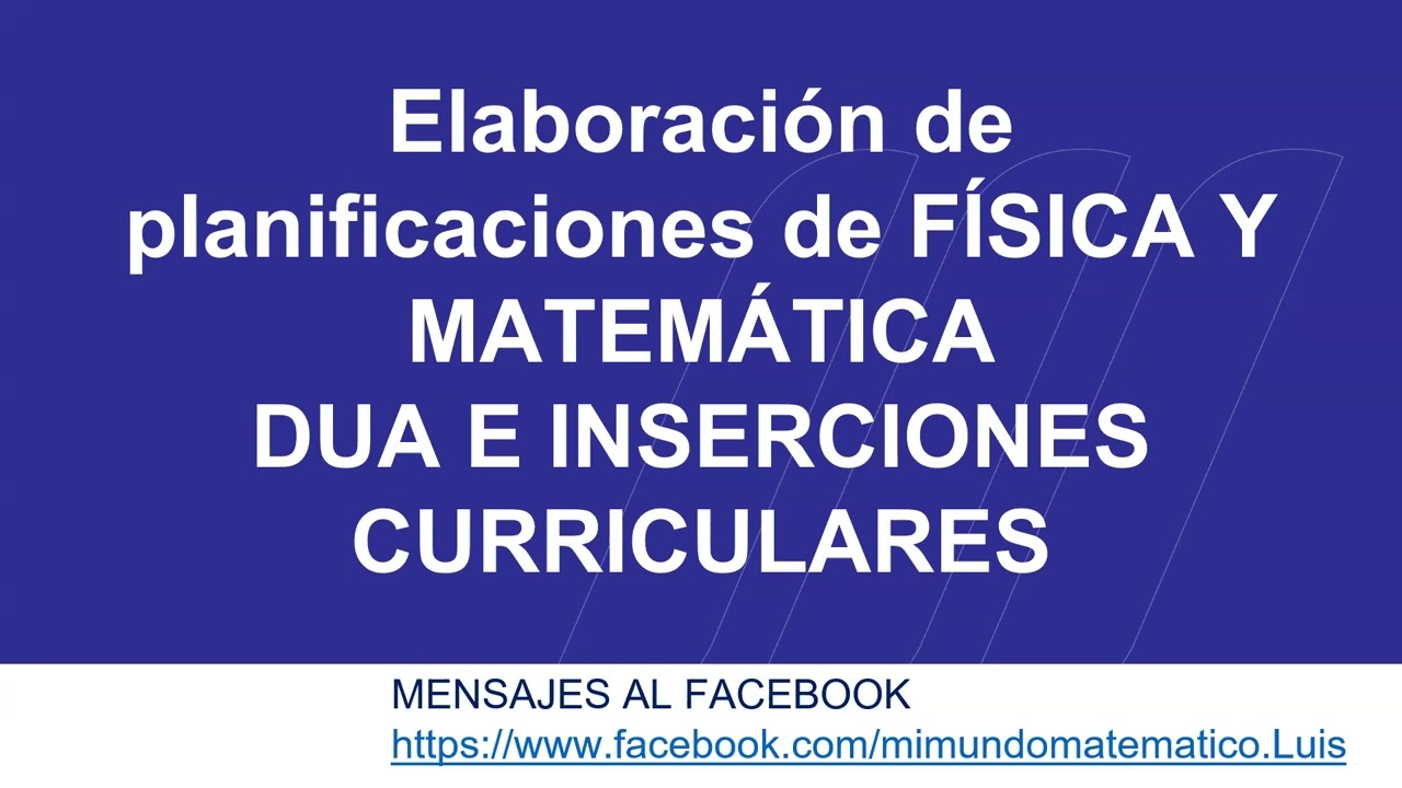Elaboración de planificaciones de FÍSICA Y MATEMÁTICA CON DUA E INSERCIONES CURRICULARES